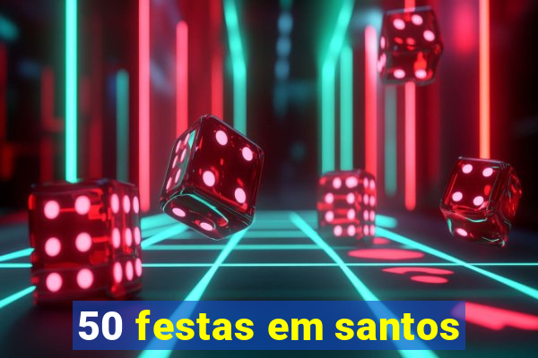 50 festas em santos